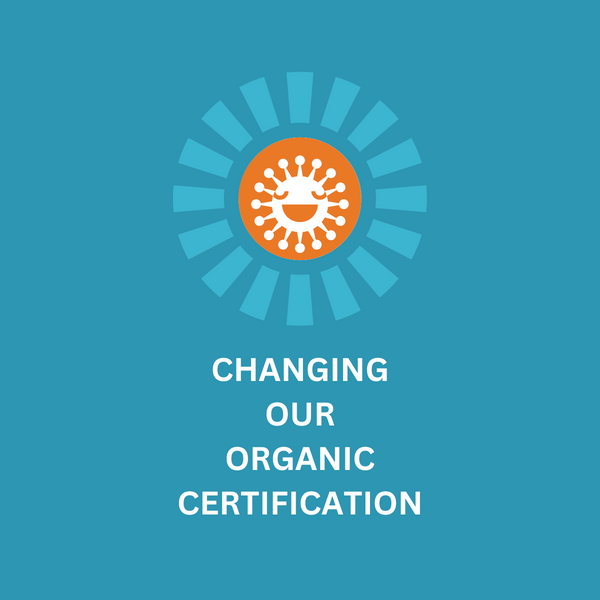 Why are we changing our organic certification?